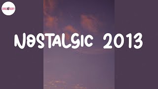 Nostalgic 2013 ⏳ Songs for a summer road trip 2013