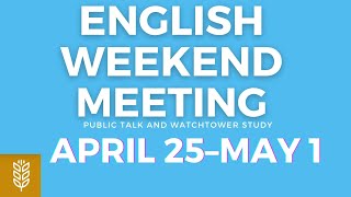 JW English Weekend Meeting April 25–May 1 (Public Talk \u0026 Watchtower)