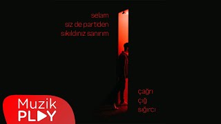 Çağrı Çığ Sığırcı - Selam siz de partiden sıkıldınız sanırım (Official Lyric Video)