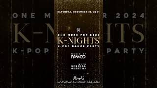 12.28 - One More K-NIGHTS for 2024 - Year End K-Pop Party