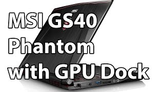 CES 2016: MSI GS40 Phantom Gaming Notebook with Discrete GPU Dock