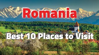Best 10 Places to Visit in Romania