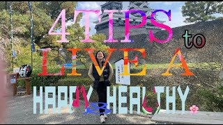 4 TIPS TO LIVE A HAPPY \u0026 HEALTHY