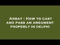 Array : How to cast and pass an argument properly in delphi