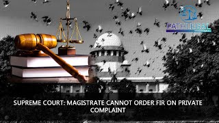 PATHLEGAL JUDGEMENTS:SUPREME COURT: MAGISTRATE CANNOT ORDER FIR ON PRIVATE COMPLAINT