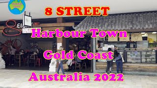 8 STREET Harbour Town - Gold Coast Australia...2022