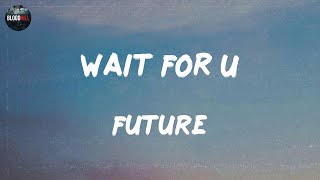 Future - WAIT FOR U (feat. Drake & Tems) (lyrics) | G Herbo Katy Perry Young Thug Ft. Quavo & Takeo