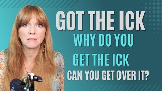 All about the ICK, why do you get the ick?