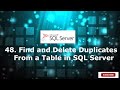 48.Find and Delete duplicates Records from a table in SQL Server