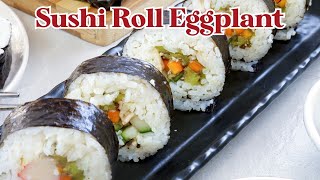 Sushi Roll Eggplant