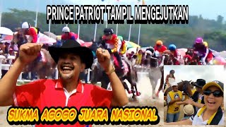 PRINCE PATRIOT 1626 TAMPIL MENGEJUTKAN/SUKMA AGOGO JUARA NASIONAL TAPI PEMILIK NYA KOK NGOMONG GINI?