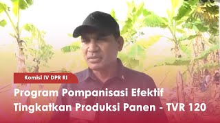 Komisi IV DPR RI Program Pompanisasi Efektif Tingkatkan Produksi Panen - TVR 120