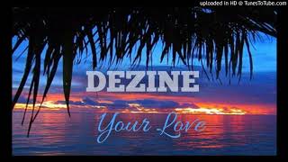 YOUR LOVE - Dezine ft. Omo | 2017