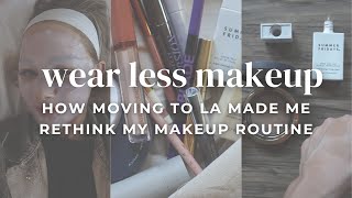 Are we wearing too much makeup? How moving to LA taught me to change my makeup routine