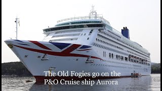 The Old Fogies guide to the P&O Cruise Ship Aurora