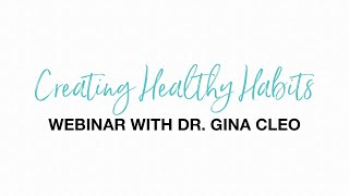 Creating Healthy Habits (Webinar with Dr. Gina Cleo)