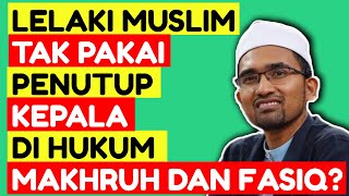 Dr Rozaimi - Lelaki Muslim Tak Pakai Penutup Kepala Di Hukum Makhruh Dan Fasiq?