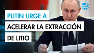 Putin urge a Rusia a acelerar la extracción de litio