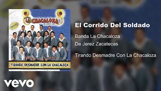 Banda La Chacaloza De Jerez Zacatecas - El Corrido Del Soldado (Audio)