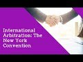 International Arbitration: The New York Convention