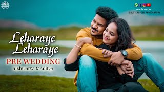 Best Pre-Wedding Song | Aditya & Aishwarya Pre-Wedding | Leharaye Song | Shutterspeed Photography