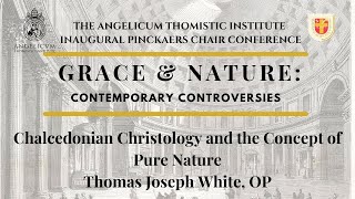 Chalcedonian Christology and the Concept of Pure Nature | Fr. Thomas Joseph White, OP