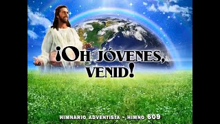 Himno 609  ¡Oh jóvenes, venid!