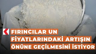 Fırıncılar un fiyatlarındaki artışın önüne geçilmesini istiyor