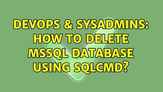 DevOps & SysAdmins: How to delete MSSQL database using sqlcmd?