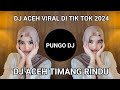DJ ACEH VIRAL DI TIK TOK FULL BASS,DJ ACEH TIMANG RINDU