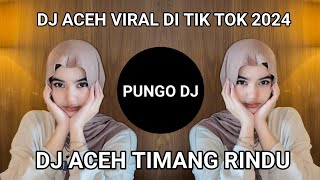 DJ ACEH VIRAL DI TIK TOK FULL BASS,DJ ACEH TIMANG RINDU