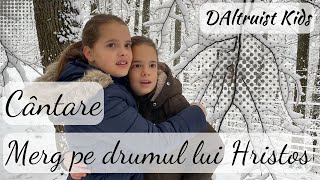 Merg pe drumul lui Hristos - Cântare - DAltruist KIDS