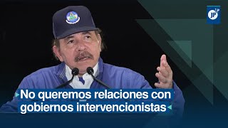 Daniel Ortega: No queremos relaciones con gobiernos intervencionistas