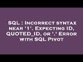 SQL : Incorrect syntax near '1'. Expecting ID, QUOTED_ID, or '.' Error with SQL Pivot