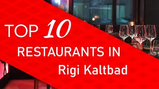 Top 10 best Restaurants in Rigi Kaltbad, Switzerland