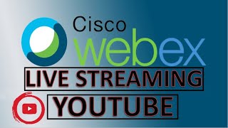 How to start YOUTUBE Streaming on Cisco Webex