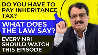 Do You Have To Pay Inheritance Tax ?  - What Does The Law Say? - Every NRI Should Watch This Episode