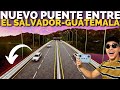 EL NUEVO PUENTE de EL SALVADOR con GUATEMALA Gracias a NAYIB BUKELE | HeyObi