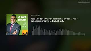 SMP 121: How DroneBase inspects solar projects at scale to increase energy output and mitigate risk?