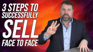 Face To Face Sales 3 Steps To Successfully Sell Face To Face