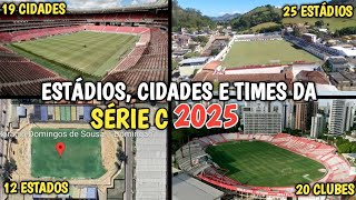 TODOS ESTÁDIOS, CIDADES e TIMES da SÉRIE C 2025