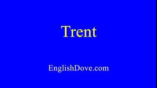 How to pronounce Trent in American English.