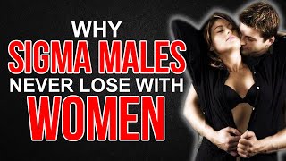 Why Sigma Males Never Lose With Women