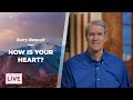 How Is Your Heart? - Barry Bennett - CDLBS for June 10, 2022