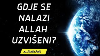 Gdje se nalazi Allah Uzvišeni? - mr. Elvedin Pezić