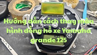 Hướng dẫn cách thay màn hình đồng hồ xe Yamaha grande 125/ sửa đồng hồ điện tử xe máy Yamaha grande