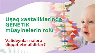 Uşaq xəstəliklərində genetik müayinələrin rolu. Valideynlər nələrə diqqət etməlidirlər?