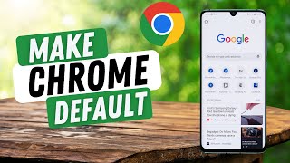 How to Make Google Chrome Your Default Browser on Android Phone