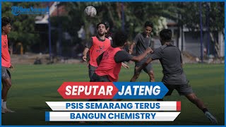 PSIS Semarang Terus Bangun Chemistry Jelang Turnamen Pramusim di JIS Jakarta