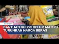 Begini Langkah Pemerintah Selanjutnya setelah Bantuan Bulog Belum Mampu Turunkan Harga Beras